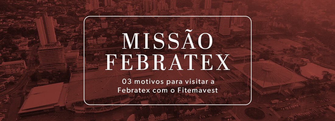 Fitemavest | Missão Febratex: 3 motivos para ir com o Fitemavest!