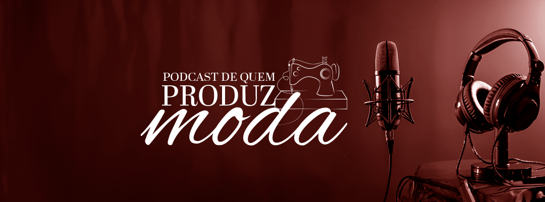 Fitemavest | Vem aí o “Podcast de quem produz moda”